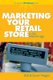 Marketing Your Retail Store in the Internet Age (Hardcover): Bob Negen, Susan Negen