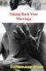 Taking Back Your Marriage - How to Get Your Husband to Fall in Love with You (Again) (Paperback): Georgia Ivey Green