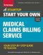 Start Your Own Medical Claims Billing Service - Your Step-by-Step Guide to Success (Paperback, Fourth Edition): The Staff of...