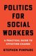 Politics for Social Workers - A Practical Guide to Effecting Change (Paperback): Stephen Pimpare