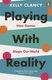 Playing with Reality - How Games Shape Our World (Paperback): Kelly Clancy