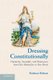 Dressing Constitutionally - Hierarchy, Sexuality, and Democracy from our Hairstyles to our Shoes (Paperback, New): Ruth Ann...