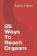 25 Ways to Reach Orgasm (Paperback): Kartia Velino