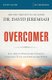 Overcomer Study Guide - Live a Life of Unstoppable Strength, Unmovable Faith, and Unbelievable Power (Paperback): David Jeremiah