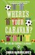 Where's Your Caravan? - My Life on Football's B-Roads (Paperback): Chris Hargreaves