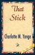That Stick (Paperback): M. Yonge Charlotte M. Yonge, Charlotte M Yonge