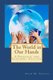 The World in Our Hands (Paperback): Jessica Hurley