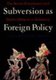 Subversion as Foreign Policy - Secret Eisenhower and Dulles Debacle in Indonesia (Hardcover): Audrey Kahin, George McTurnan...