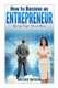 How to Become an Entrepreneur - Being Your Own Boss (Paperback): Arlene Dayoan