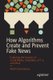 How Algorithms Create and Prevent Fake News - Exploring the Impacts of Social Media, Deepfakes, GPT-3, and More (Paperback, 1st...