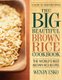 The Big Beautiful Brown Rice Cookbook - The World's Best Brown Rice Recipes (Paperback): Wendy Esko