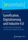 Gamification, Digitalisierung Und Industrie 4.0 - Transformation Und Disruption Verstehen Und Erfolgreich Managen (German,...