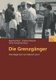 Die Grenzganger - Wie Illegal Kann Ein Mensch Sein? (German, Paperback, 2002 ed.): Matthias Blum, Andreas Hoelscher, Rainer...