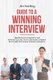 Guide to a Winning Interview - Questions and Answers for Job Interview Success. How to Be More Confident, Be Yourself and...