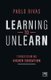 Learning to Unlearn - Transforming Higher Education (Paperback): Pablo Rivas