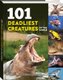 101 Deadliest Creatures Of The World (Hardcover): 