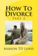 How to Divorce Part 2 - Part 2 (Paperback): Marion T. D Lewis