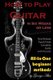 How to Play Guitar in Six Weeks or Less - All-In-One Beginner Methods (Paperback): George Alex
