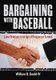 Bargaining with Baseball - Labor Relations in an Age of Prosperous Turmoil (Paperback): William B., IV Gould