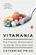 Vitamania - How Vitamins Revolutionized the Way We Think About Food (Paperback): Catherine Price