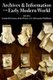 Archives and Information in the Early Modern World (Hardcover): Kate Peters, Alexandra Walsham, Liesbeth Corens