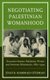 Negotiating Palestinian Womanhood - Encounters between Palestinian Women and American Missionaries, 1880s-1940s (Paperback):...