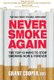 Never Smoke Again - The Top 10 Ways to Stop Smoking Now and Forever (Paperback): Grant Cooper