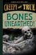 Bones Unearthed! - (Creepy and True #3) (Hardcover): Kerrie Logan Hollihan