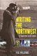 Writing the Northwest - A Reporter Looks Back (Paperback): Hill Williams, Jim Kershner