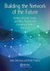 Building the Network of the Future - Getting Smarter, Faster, and More Flexible with a Software Centric Approach (Paperback):...