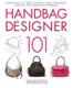 Handbag Designer 101 - Everything You Need to Know About Designing, Making, and Marketing Handbags (Paperback): Emily Blumenthal