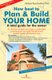 How Best to Plan and Build Your Home (Paperback): Debjani Raychaudhuri Dutt
