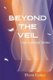 Beyond the Veil - Our Journey Home (Paperback, 2nd Revised ed.): Diane Goble