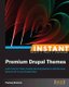 Instant Premium Drupal Themes (Paperback): Pankaj Sharma