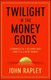 Twilight of the Money Gods - Economics as a Religion and How it all Went Wrong (Paperback, Export/Airside): John Rapley