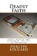 Deadly Faith - Trust, Believe, and Surrender: The Axis of Deception (Paperback): Philippe Boucard