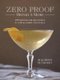 Zero Proof Drinks and More: 100 Recipes for Mocktails and Low-Alcohol Cocktails (Paperback): Maureen Petrosky