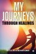 My Journeys through Healings - Memories of a Cancer Survivor (Paperback): Col Dr M Mohan Kumar