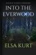 Into the Everood (Paperback): Elsa Kurt