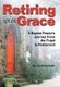 Retiring With Grace - A Baptist Pastor's Journey From the Pulpit to Retirement (Hardcover): Rev Dr Kenny Smith