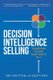 Decision Intelligence Selling - Transform the Way Your People Sell (Paperback): Scott Roy, Roy Whitten