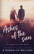 Ashes of the Sun (the Gathering of the Sun Duet, Book 1) (Paperback): A. Meredith Walters