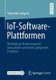 Iot-Software-Plattformen - Methode Zur Bewertung Und Auswahl Der Am Besten Geeigneten Plattform (German, Paperback, 1. Aufl....