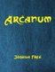Arcanum - The Great Magical Arcanum: A Complete Guide to Systems of Magick & The Unification of the Metaphysical Universe...