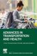 Advances in Transportation and Health - Tools, Technologies, Policies, and Developments (Paperback): Mark Nieuwenhuijsen,...