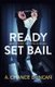 Ready Set Bail - How To Avoid The Pitfalls Of Bail (Paperback): A Chance Duncan
