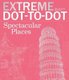 Extreme Dot-To-Dot Spectacular Places - Relax and Unwind, One Splash of Color at a Time (Paperback): Beverly Lawson