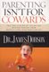 Parenting Isn't For Cowards (Paperback): James Dobson