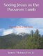 Seeing Jesus as the Passover Lamb (Paperback): James Thomas Lee