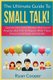 Small Talk! - The Ultimate Guide To: Quickly Overcome Shyness and Social Anxiety, and Talk to Anyone with These Proven...